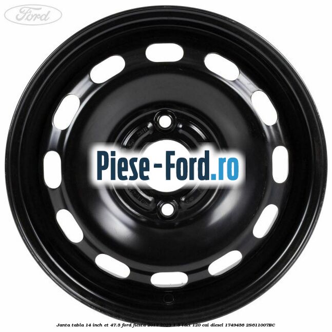 Janta tabla 14 inch ET 47.5 Ford Fiesta 2017-2023 1.5 TDCi 120 cai diesel #9DC595E97A