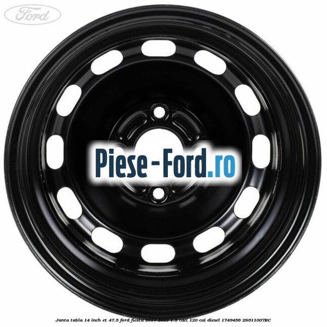 Janta tabla 14 inch ET 47.5 Ford Fiesta 2017-2023 1.5 TDCi 120 cai diesel #9DC595E97A