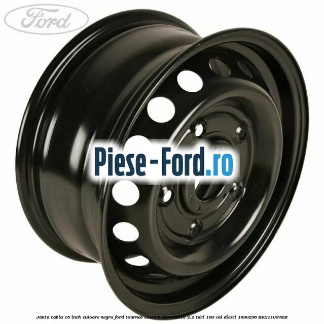 Janta tabla 15 inch culoare negru Ford Tourneo Custom 2014-2018 2.2 TDCi 100 cai diesel