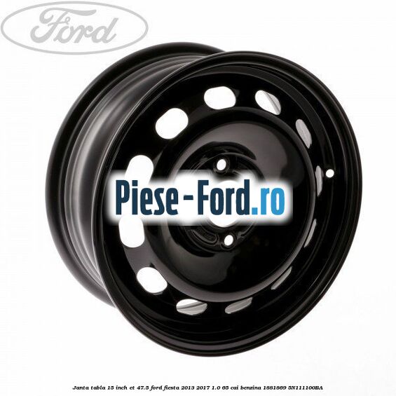 Janta tabla 15 inch ET 47.5 Ford Fiesta 2013-2017 1.0 65 cai benzina #9A5E9479CF
