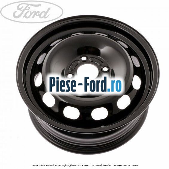 Janta tabla 15 inch ET 47.5 Ford Fiesta 2013-2017 1.0 65 cai benzina #9A5E9479CF