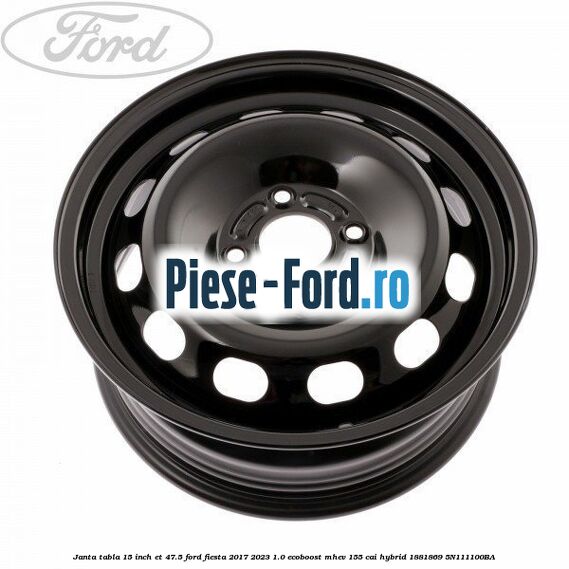 Janta tabla 15 inch ET 47.5 Ford Fiesta 2017-2023 1.0 EcoBoost mHEV 155 cai Hybrid #E1D3EA9FAF