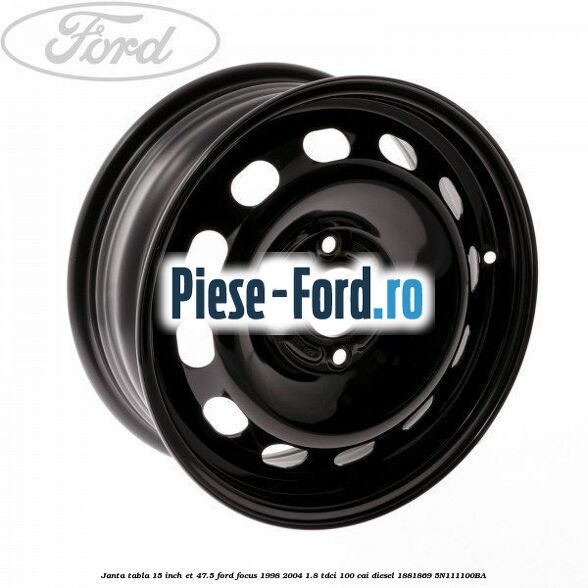 Janta tabla 15 inch ET 47.5 Ford Focus 1998-2004 1.8 TDCi 100 cai diesel #56B55914AE