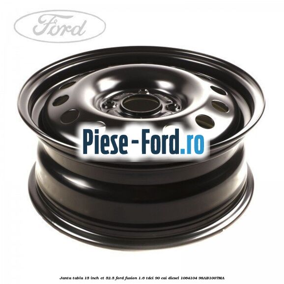 Janta tabla 15 inch ET 47.5 Ford Fusion 1.6 TDCi 90 cai diesel