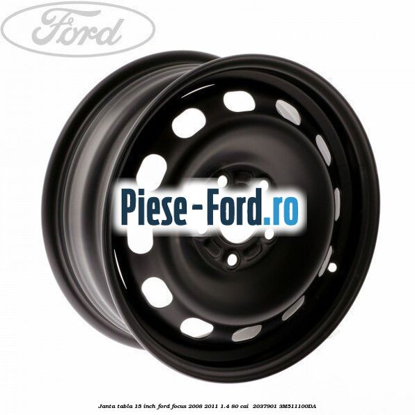 Janta tabla 15 inch Ford Focus 2008-2011 1.4 80 cai #9C9F0784E1 Janta tabla 15 inch Ford Focus 2008-2011 1.4 80 cai #9C9F0784E1