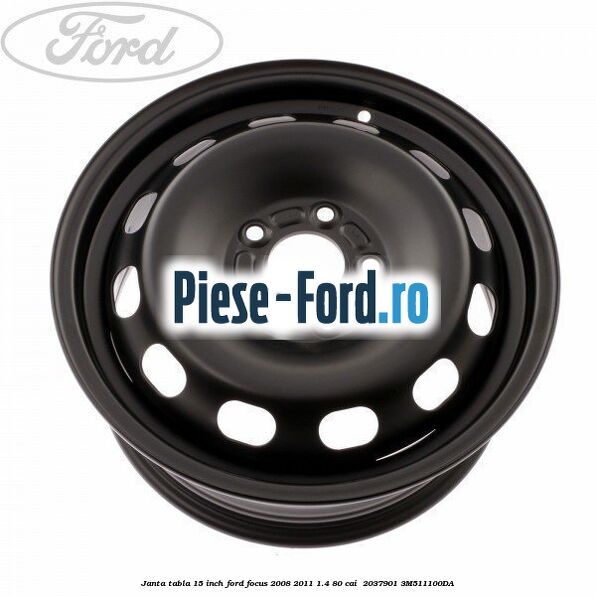 Janta tabla 15 inch Ford Focus 2008-2011 1.4 80 cai #9C9F0784E1 Janta tabla 15 inch Ford Focus 2008-2011 1.4 80 cai #9C9F0784E1