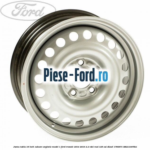 Janta tabla 16 inch culoare argintie model 1 Ford Transit 2014-2018 2.2 TDCi RWD 125 cai diesel