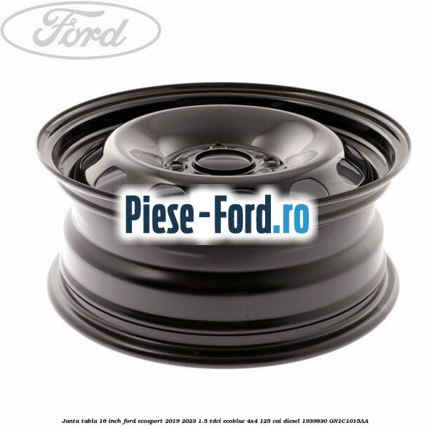 Janta tabla 16 inch Ford EcoSport 2019-2023 1.5 TDCi EcoBlue 4x4 125 cai diesel #602D077FEB