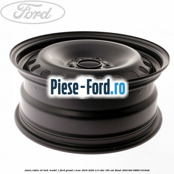 Janta tabla 16 inch model 1 Ford Grand C-Max 2016-2020 2.0 TDCi 150 cai diesel #1771E4E4E5