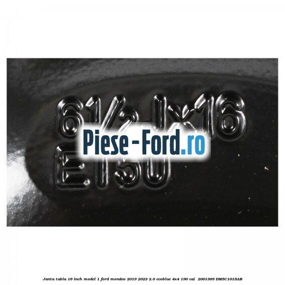 Janta tabla 16 inch model 1 Ford Mondeo 2019-2023 2.0 EcoBlue 4x4 190 cai  #C0FAD81626