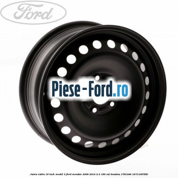 Janta tabla 16 inch model 3 Ford Mondeo 2008-2014 2.3 160 cai benzina