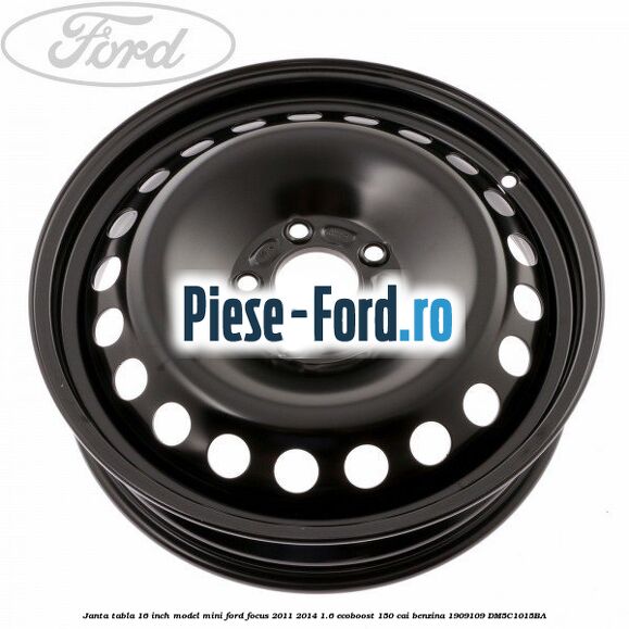 Janta tabla 16 inch model mini Ford Focus 2011-2014 1.6 EcoBoost 150 cai benzina #814BED0E2C