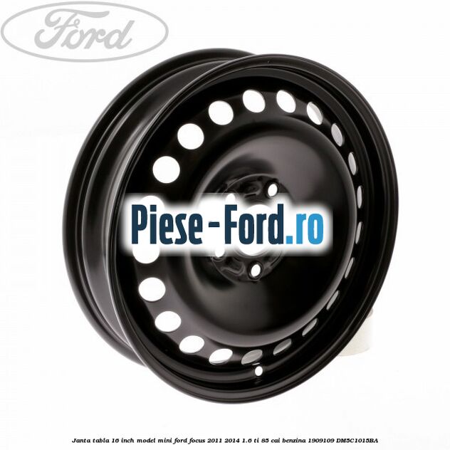 Janta tabla 16 inch model mini Ford Focus 2011-2014 1.6 Ti 85 cai benzina