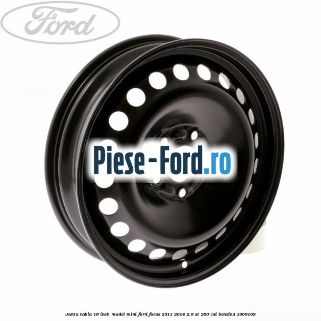 Janta tabla 16 inch model mini Ford Focus 2011-2014 2.0 ST 250 cai