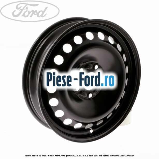Janta tabla 16 inch model 2 Ford Focus 2014-2018 1.5 TDCi 120 cai diesel