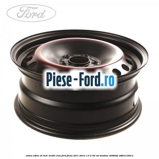 Janta tabla 16 inch model rosu Ford Focus 2011-2014 1.6 Ti 85 cai benzina