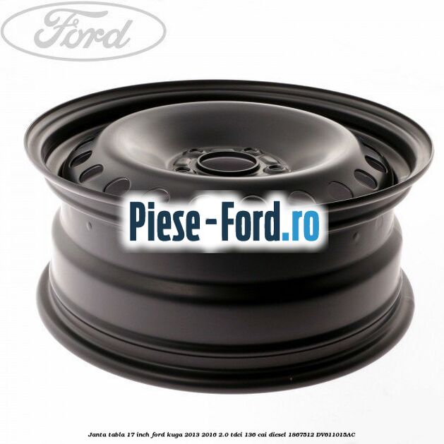 Janta tabla 17 inch Ford Kuga 2013-2016 2.0 TDCi 136 cai diesel #9A5B63370A
