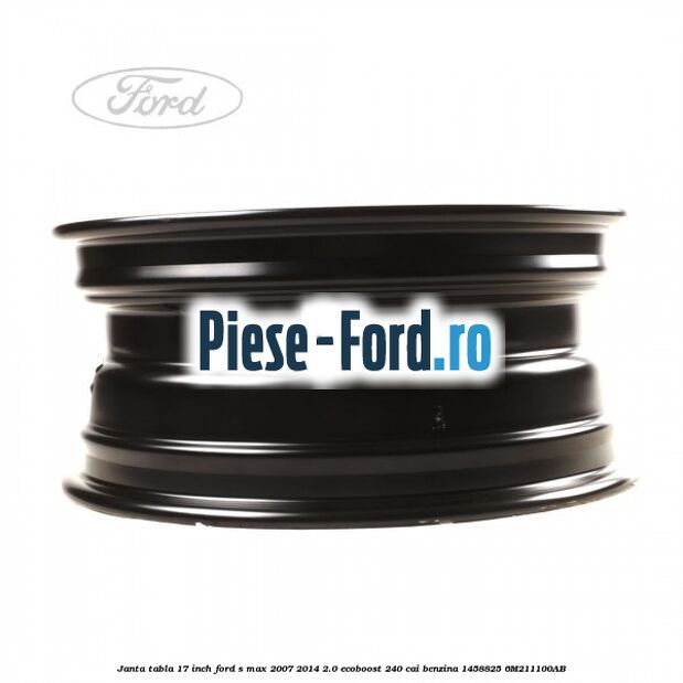 Janta tabla 17 inch Ford S-Max 2007-2014 2.0 EcoBoost 240 cai benzina