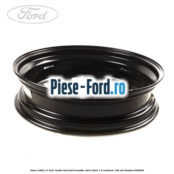 Janta tabla 17 inch model mini Ford Mondeo 2014-2018 1.5 EcoBoost 160 cai benzina #1136785AAA
