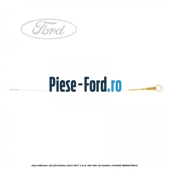 Joja indicator ulei Ford Fiesta 2013-2017 1.6 ST 200 200 cai benzina