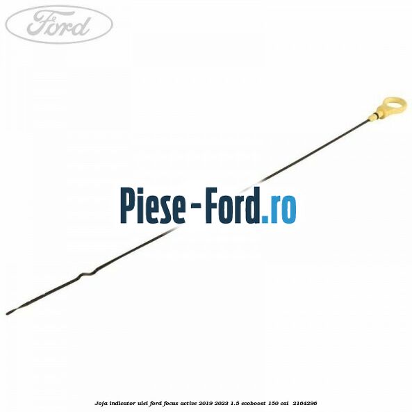 Joja indicator ulei Ford Focus Active 2019-2023 1.5 EcoBoost 150 cai  #0FBF8F7B04