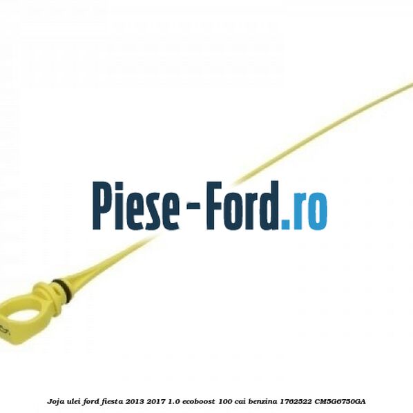 Joja ulei Ford Fiesta 2013-2017 1.0 EcoBoost 100 cai benzina