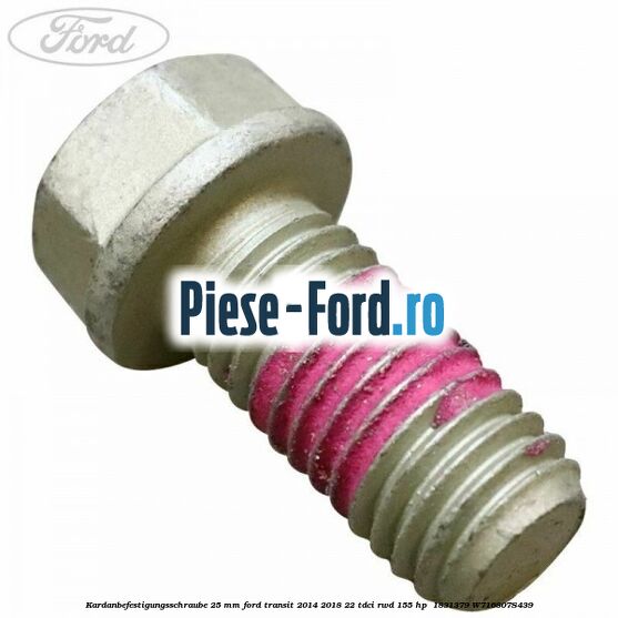 Kardanbefestigungsschraube 25 mm Ford Transit 2014-2018 2.2 TDCi RWD 155 HP #7310E2F0E3