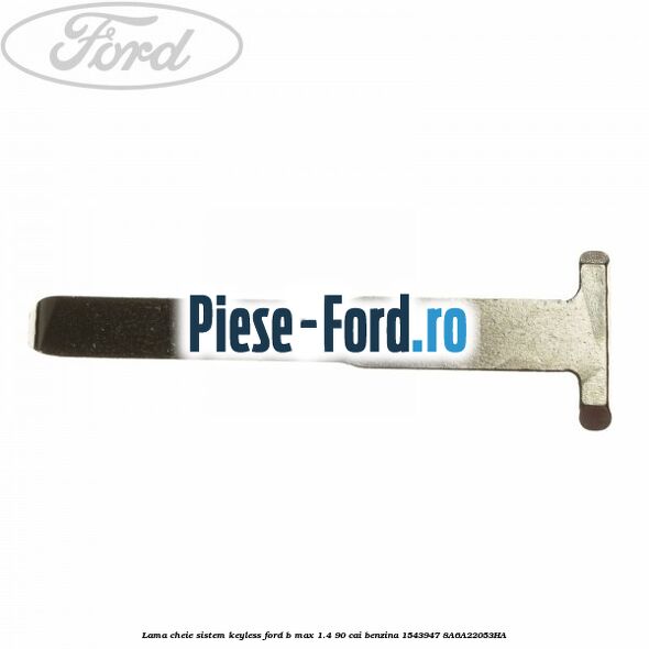 Cheie Ford tip rotund brut tija metalica plata Ford B-Max 1.4 90 cai benzina