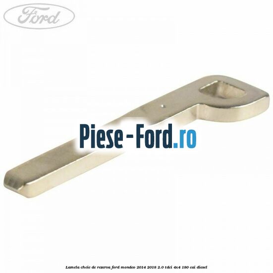 Lamela cheie de rezerva Ford Mondeo 2014-2018 2.0 TDCi 4x4 180 cai diesel
