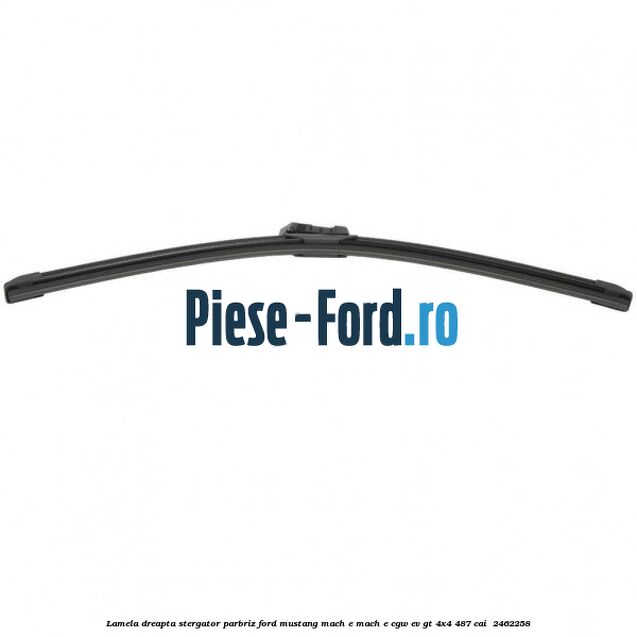 Lamela dreapta stergator parbriz Ford Mustang Mach-E MACH-E (CGW) EV GT 4x4 487 cai #6119BF6D32