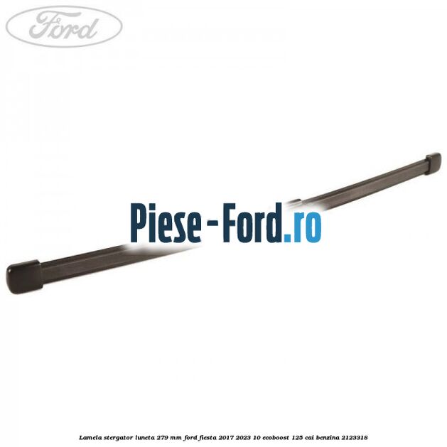 Lamela stergator luneta 279 MM Ford Fiesta 2017-2023 1.0 EcoBoost 125 cai #D32535EE26