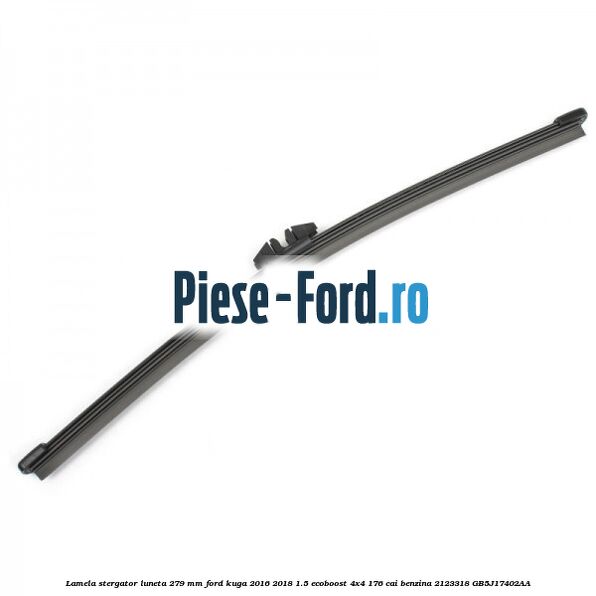Lamela stergator luneta 279 MM Ford Kuga 2016-2018 1.5 EcoBoost 4x4 176 cai #1827620C37 Lamela stergator luneta 279 MM Ford Kuga 2016-2018 1.5 EcoBoost 4x4 176 cai benzina #1827620C37