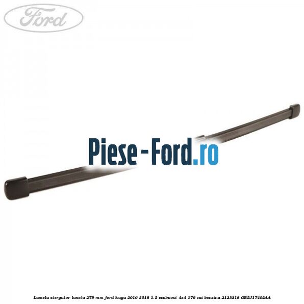 Lamela stergator luneta 279 MM Ford Kuga 2016-2018 1.5 EcoBoost 4x4 176 cai #1827620C37 Lamela stergator luneta 279 MM Ford Kuga 2016-2018 1.5 EcoBoost 4x4 176 cai benzina #1827620C37