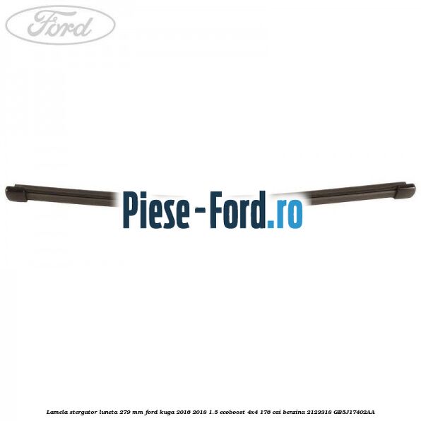 Lamela stergator luneta 279 MM Ford Kuga 2016-2018 1.5 EcoBoost 4x4 176 cai #1827620C37 Lamela stergator luneta 279 MM Ford Kuga 2016-2018 1.5 EcoBoost 4x4 176 cai benzina #1827620C37