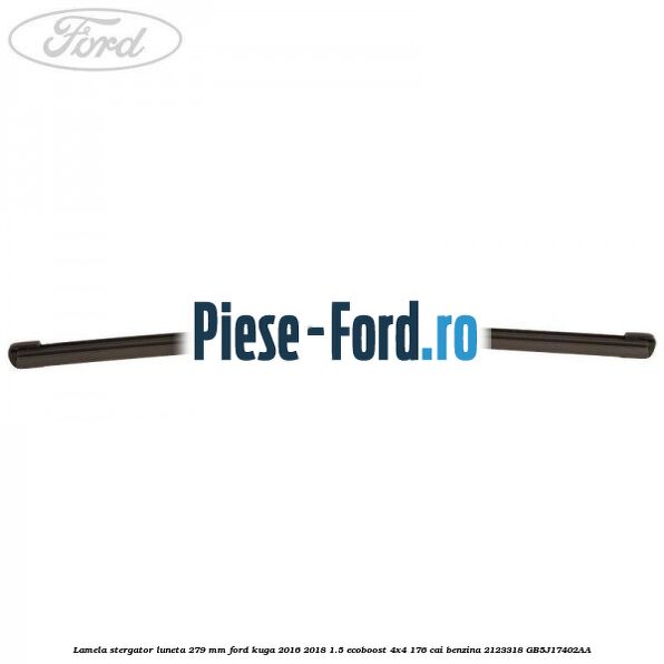 Lamela stergator luneta 279 MM Ford Kuga 2016-2018 1.5 EcoBoost 4x4 176 cai #1827620C37 Lamela stergator luneta 279 MM Ford Kuga 2016-2018 1.5 EcoBoost 4x4 176 cai benzina #1827620C37