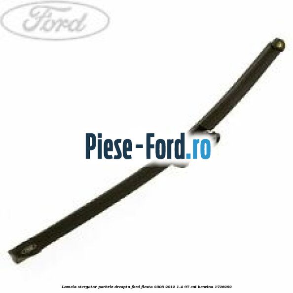 Lamela stergator parbriz dreapta Ford Fiesta 2008-2012 1.4 97 cai #1C1886D69C