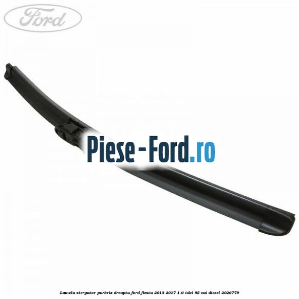 Lamela stergator parbriz dreapta Ford Fiesta 2013-2017 1.6 TDCi 95 cai #ACEA8648A3
