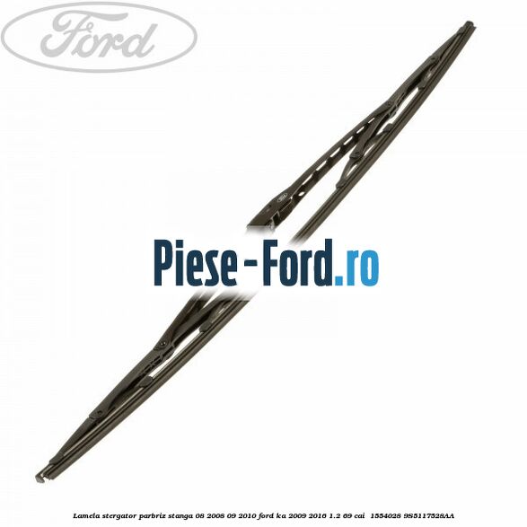 Lamela stergator parbriz stanga 08/2008-09/2010 Ford Ka 2009-2016 1.2 69 cai  #CFCFD28DB7