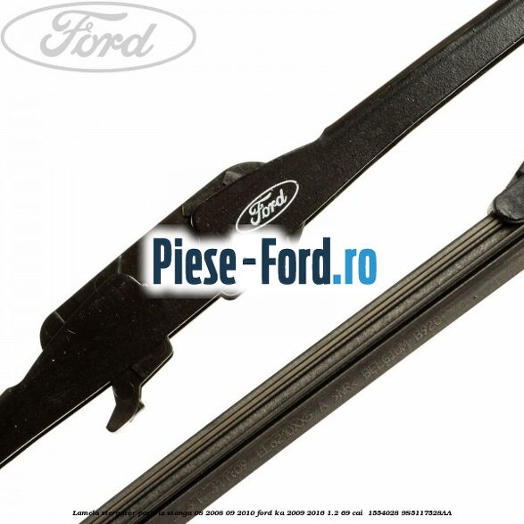 Lamela stergator parbriz stanga 08/2008-09/2010 Ford Ka 2009-2016 1.2 69 cai  #CFCFD28DB7