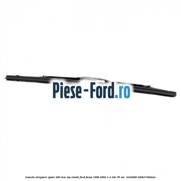 Lamela stergator spate 280 MM tip combi Ford Focus 1998-2004 1.4 16V 75 cai  #BBE9E30A66