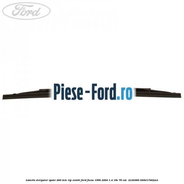 Lamela stergator spate 280 MM tip combi Ford Focus 1998-2004 1.4 16V 75 cai  #BBE9E30A66