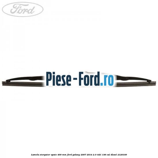 Lamela stergator spate 400 mm Ford Galaxy 2007-2014 2.0 TDCi 136 cai #A368D22504