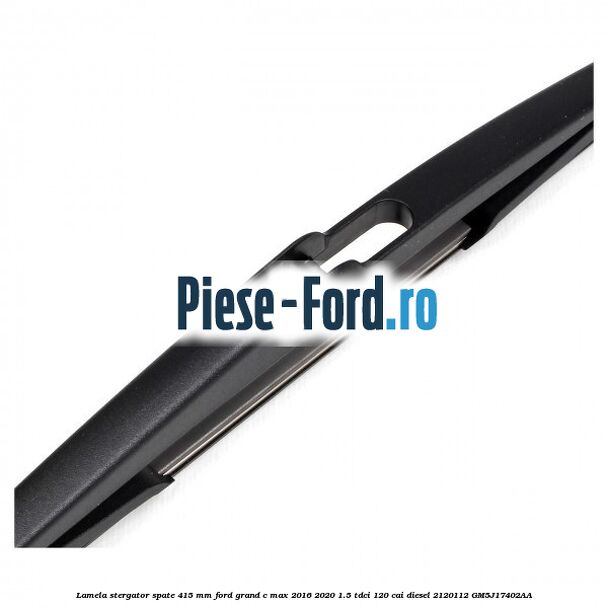 Lamela stergator spate 415 MM Ford Grand C-Max 2016-2020 1.5 TDCi 120 cai diesel #A3E161FCA3