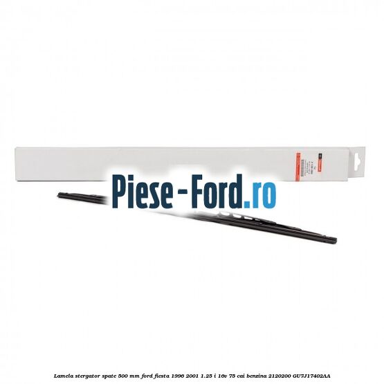Lamela stergator spate 500 MM Ford Fiesta 1996-2001 1.25 i 16V 75 cai #52C28EA8D0 Lamela stergator spate 500 MM Ford Fiesta 1996-2001 1.25 i 16V 75 cai benzina #52C28EA8D0