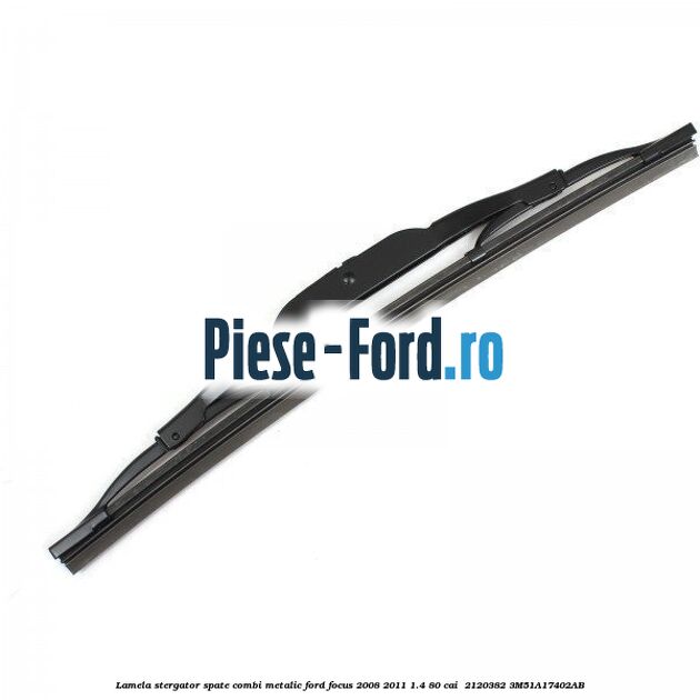 Lamela stergator spate combi metalic Ford Focus 2008-2011 1.4 80 cai  #7A507D29F3