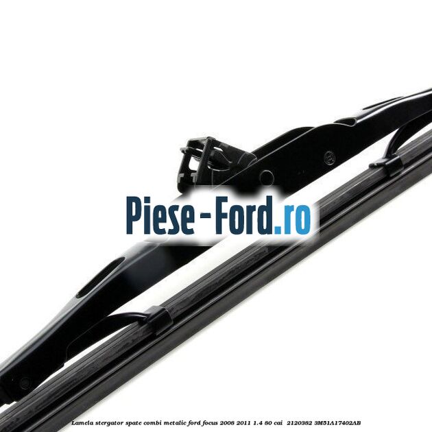 Lamela stergator spate combi metalic Ford Focus 2008-2011 1.4 80 cai  #7A507D29F3