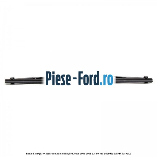Lamela stergator spate combi metalic Ford Focus 2008-2011 1.4 80 cai  #7A507D29F3