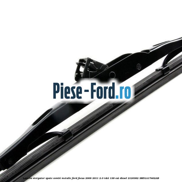 Lamela stergator spate combi metalic Ford Focus 2008-2011 2.0 TDCi 136 cai diesel #FA4F84CFA4