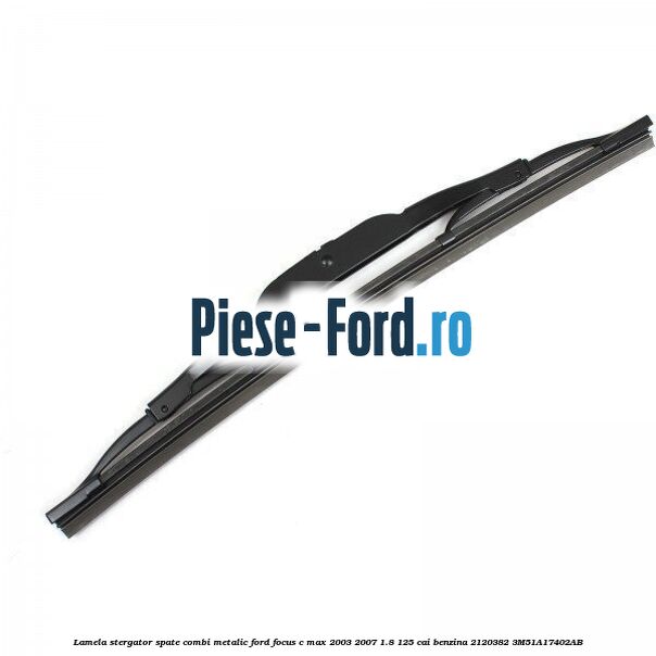 Lamela stergator spate combi metalic Ford Focus C-Max 2003-2007 1.8 125 cai benzina #47135E57C4