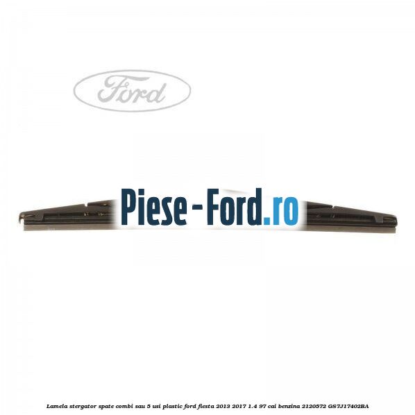 Lamela stergator spate combi sau 5 usi plastic Ford Fiesta 2013-2017 1.4 97 cai benzina #095DEF536B